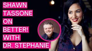 Shawn Tassone — Better with Dr Stephanie Estima  048 [upl. by Mitzi322]