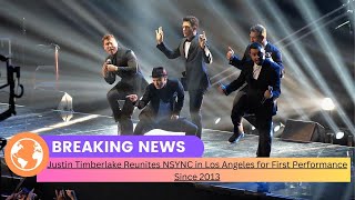 Justin Timberlake Reunites NSYNC in Los Angeles for First Performance Since 2013 [upl. by Hadwin43]