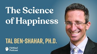 The Science of Happiness  Tal BenShahar PhD  The FitMind Podcast [upl. by Assed524]