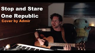 Stop and Stare  OneRepublic Cover by Admir [upl. by Aidole212]