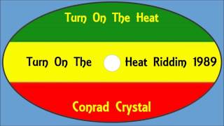 Conrad CrystalTurn On The Heat Turn On The Heat Riddim 1989 [upl. by Yolande]