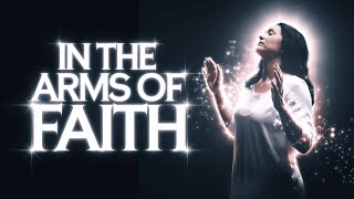 In the Arms of Faith  InTheArmsOfFaith FaithAndTrust ChristianMusic WorshipSong [upl. by Assenay]