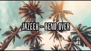 Jazeek  Bend Over Lyrics [upl. by Kavanagh412]