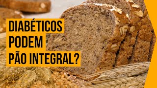 PÃO INTEGRAL É LIBERADO PARA DIABÉTICOS [upl. by Strickman]