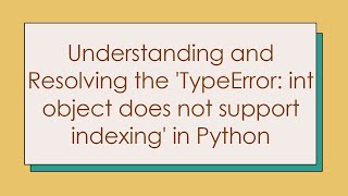 Understanding and Resolving the TypeError int object does not support indexing in Python [upl. by Fonda445]