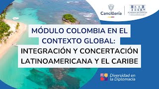 Módulo Colombia en el contexto Global Integración y Concertación Latinoamericana y El Caribe [upl. by Ennovihc]