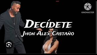 Decidete  Jhon Alex Castaño [upl. by Iccir79]