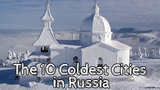 The 10 Coldest Cities in Russia [upl. by Viviyan69]