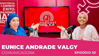 EUNICE ANDRADE VALGY COMUNICADORA PODCAST PARA ELAS EP50 [upl. by Glorianna]