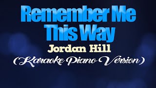 REMEMBER ME THIS WAY  Jordan Hill KARAOKE PIANO VERSION [upl. by Romain796]