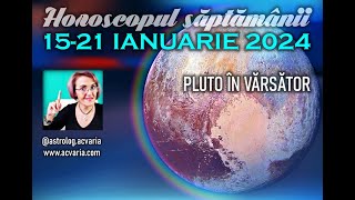 📢PLUTO INTRA IN VARSATOR 🌙Horoscopul saptamanii 1521 IANUARIE 2024 cu astrolog ACVARIA [upl. by Anatollo756]