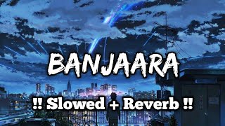 Banjaara Lofi Reverb  Banjaara Ek Villain Slowed Reverb  Ek Villain Banjara Slowed Reverb [upl. by Niveg]