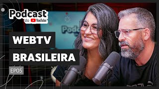 WEBTVBRASILEIRA  Podcast do YouTube EP05 [upl. by Elroy]