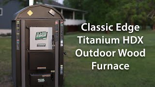 Classic Edge Titanium HDX Series  Central Boiler Outdoor Furnaces [upl. by Annas]