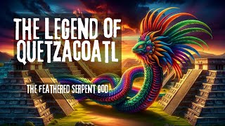 The Legend of Quetzalcoatl The Feathered Serpent God [upl. by Dorree]