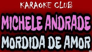 MICHELE ANDRADE  MORDIDA DE AMOR  KARAOKÊ [upl. by Allisirp]