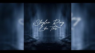 Skyler Ray  Like This [upl. by Grata]