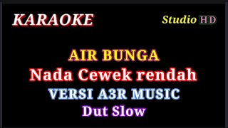 AIR BUNGA KARAOKE  NADA CEWEK RENDAH  VERSI A3R MUSIC  DUT SLOW [upl. by Nnylidnarb499]