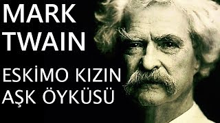 quotEskimo Kızın Aşk Öyküsüquot Mark Twain sesli kitap tek parça Akın ALTAN [upl. by Nillad]