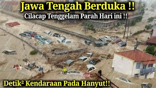 BARU SAJA CILACAP DITERJANG BANJIR BANDANG BAK TSUNAMI HARI INI Semua Pada Hanyut Banjir Majenang [upl. by Niad693]