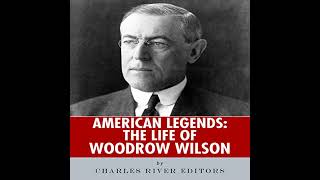 American Legends The Life of Woodrow Wilson Audiobook by Charles River Editors [upl. by Roberto]