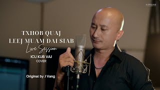 ICU Kub Vaj  Txhob Quaj Leej Muam Dai Siab Cover Live Session Original J Vang [upl. by Tiossem]