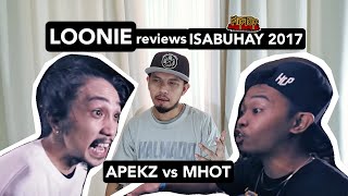 LOONIE  BREAK IT DOWN Rap Battle Review E19  ISABUHAY 2017 APEKZ vs MHOT [upl. by Ayidan]