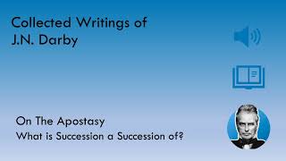 Collected Writings of JND On The Apostasy  What Is Succession A Succession Of [upl. by Hadeehsar]