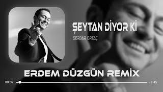 Serdar Ortaç  Şeytan Diyor Ki  Erdem Düzgün Remix [upl. by Naz480]