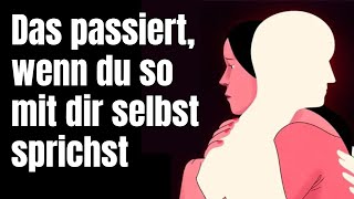 Es passiert Unglaubliches wenn du so mit dir selbst sprichst [upl. by Tut]