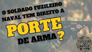 O SOLDADO FUZILEIRO NAVAL TEM DIREITO A PORTE DE ARMA [upl. by Aikemaj870]