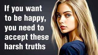 14 Harsh Truths You Need to Accept to Live a Happy Life [upl. by Giark]