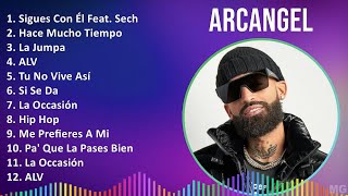 Arcangel 2024 MIX Grandes Exitos  Sigues Con Él Feat Sech Hace Mucho Tiempo La Jumpa ALV [upl. by Ciryl327]