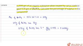 02595 gm of an organic substance when treated by carius method gave 035 gm of BaSO4 [upl. by Naerda963]