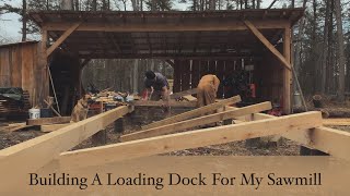 Building A Loading Dock For My Sawmill [upl. by Richardson145]