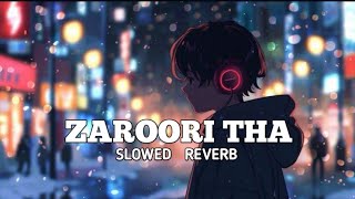 Zaroori tha song slowed reverb zaroori tha song slowed Reverb song 🌻🤌✨💞 [upl. by Einhpets115]