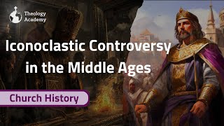 Iconoclastic Controversy in the Middle Ages  Church History [upl. by Crompton323]