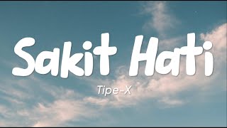 Tipe X  Sakit Hati Lirik [upl. by Krispin533]