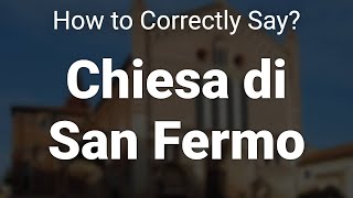 How to Correctly Pronounce Chiesa di San Fermo Verona Italy [upl. by Yokoyama378]