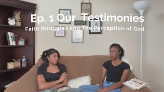 Ep 1  Our testimonies  Letting God Be Enough and Faith Struggles [upl. by Euqinoj]