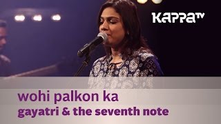 Wohi Palkon Ka  Gayatri amp The Seventh Note  Music Mojo  Kappa TV [upl. by Etiragram]