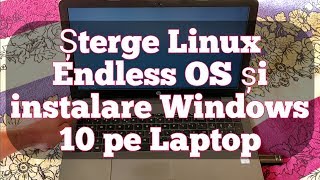 Stergere Linux Endless OS si instalare Windows 10 pe laptop [upl. by Valerle]