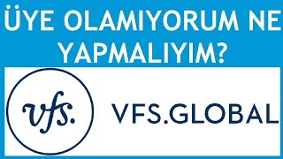 Vfs Global Üye Olamıyorum Ne Yapmalıyım [upl. by Rebekkah]