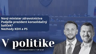 V politike Nový minister zdravotníctva Podpíše prezident konsolidačný balíčekNezhody KDH a PS [upl. by Labotsirc]