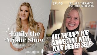 Ep 45 Art Therapy for Connecting with your Higher Self w Art Therapist Ashleigh Gureckas [upl. by Kernan456]