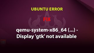 UBUNTU FIX qemusystemx8664  Display gtk not available [upl. by Frolick896]