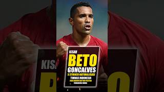 Kisah Beto Goncalves X Striker Naturalisasi Timnas Yang Masuk Daftar Pencetak Goal Terbanyak Dunia [upl. by Lareine]