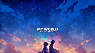 Calum Scott  My World Lyrics [upl. by Ethan438]