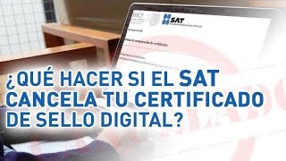 ¿Qué hacer si el SAT cancela tu Certificado de Sello Digital CSD [upl. by Alli478]