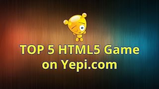 New Top 5 HTML5 Games on Yepi  The best free online games [upl. by Belvia]